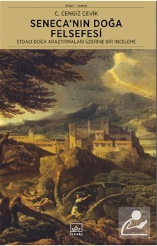 Seneca'nın Doğa Felsefesi - Stoacı Doğa Araştırmaları Üzerine Bir İnceleme - C. Cengiz Çevik - İthaki Yayınları Seneca'nın Doğa Felsefesi - Stoacı Doğa Araştırmaları Üzerine Bir İnceleme - C. Cengiz Çevik - İthaki Yayınları