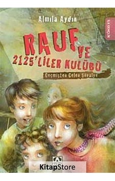 Kitapstore Geçmişten Gelen Şövalye / Rauf Ve 2125'Liler Kulübü / Almila A . Kitapstore Geçmişten Gelen Şövalye / Rauf Ve 2125'Liler Kulübü / Almila A .
