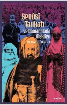 Senusi Tarikatı Ve Osmanlılarla İlişkileri / Berat Cömert Senusi Tarikatı Ve Osmanlılarla İlişkileri / Berat Cömert
