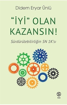 İyi Olan Kazansın! Sürdürülebilirliğin 5N 1K'sı - Didem Eryar Ünlü - Sia İyi Olan Kazansın! Sürdürülebilirliğin 5N 1K'sı - Didem Eryar Ünlü - Sia