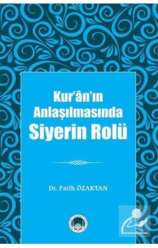 Kur'an'ın Anlaşılmasında Siyerin Rolü / Dr. Fatih Özaktan 9786056723001