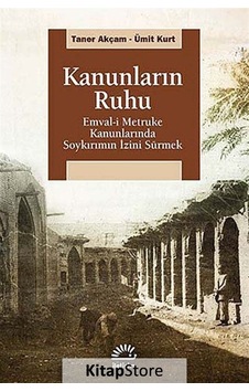 Kanunların Ruhu - Emval-i Metruke Kanunlarında Soykırımın İzini Sürmek - Ümit Kurt - Taner Akçam - İletişim Yayınları Kanunların Ruhu - Emval-i Metruke Kanunlarında Soykırımın İzini Sürmek - Ümit Kurt - Taner Akçam - İletişim Yayınları