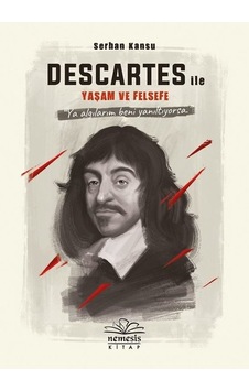 Descartes ile Yaşam ve Felsefe - Serhan Kansu - Nemesis Kitap Descartes ile Yaşam ve Felsefe - Serhan Kansu - Nemesis Kitap
