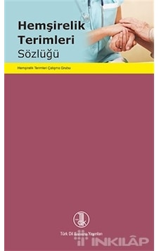 Hemşirelik Terimleri Sözlüğü- Türk Dil Kurumu Yayınları Hemşirelik Terimleri Sözlüğü- Türk Dil Kurumu Yayınları