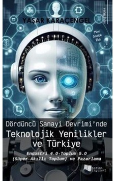 Dördüncü Sanayi Devrimi'nde Teknolojik Yenilikler Ve Türkiye /... Dördüncü Sanayi Devrimi'nde Teknolojik Yenilikler Ve Türkiye /...