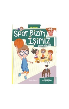 Spor Bizim İşimiz-Zıpır Öyküler 3 - Birsen Ekim Özen - Doğan ve Egmont Yayıncılık Spor Bizim İşimiz-Zıpır Öyküler 3 - Birsen Ekim Özen - Doğan ve Egmont Yayıncılık