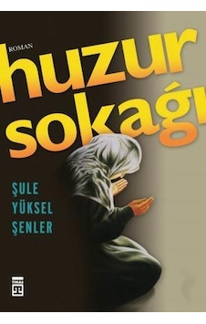 Huzur Sokağı - Şule Yüksel Şenler -  Timaş Yayınları