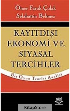 Kayıtdışı Ekonomi ve Siyasal Tercihler - Ömer Faruk Çolak - Selahattin Bekmez - Nobel Akademik Yayıncılık Kayıtdışı Ekonomi ve Siyasal Tercihler - Ömer Faruk Çolak - Selahattin Bekmez - Nobel Akademik Yayıncılık