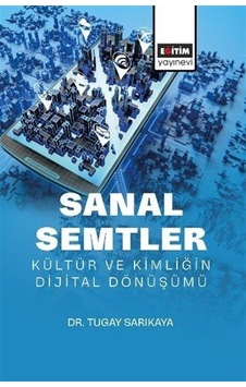 Sanal Semtler: Kültür Ve Kimliğin Dijital Dönüşümü / Tugay Sar... Sanal Semtler: Kültür Ve Kimliğin Dijital Dönüşümü / Tugay Sar...