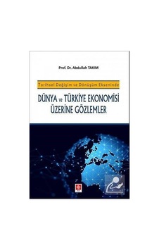Tarihsel Değişim ve Dönüşüm Ekseninde Dünya ve Türkiye Ekonomi Tarihsel Değişim ve Dönüşüm Ekseninde Dünya ve Türkiye Ekonomi