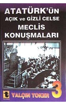 Atatürk'ün Açık ve Gizli Celse Meclis Konuşmaları 3 - Yalçın Toker - Toker Yayınları Atatürk'ün Açık ve Gizli Celse Meclis Konuşmaları 3 - Yalçın Toker - Toker Yayınları