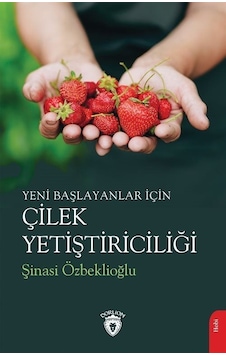 Yeni Başlayanlar İçin Çilek Yetiştiriciliği / Şinasi Özbeklioğlu Yeni Başlayanlar İçin Çilek Yetiştiriciliği / Şinasi Özbeklioğlu