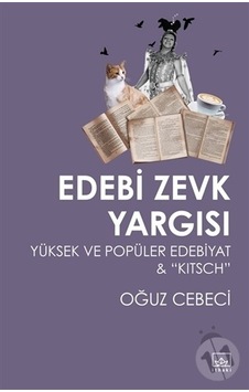 Edebi Zevk Yargısı-Yüksek ve Popüler Edebiyat and Kitsch - Oğuz Cebeci - İthaki Yayınları Edebi Zevk Yargısı-Yüksek ve Popüler Edebiyat and Kitsch - Oğuz Cebeci - İthaki Yayınları