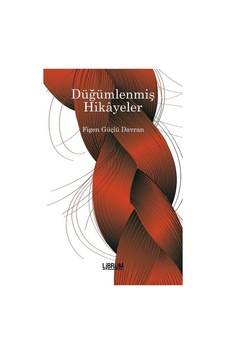 Düğümlenmiş Hikayeler - Figen Güçlü Davran - Librum Kitap
