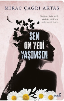 Sen On Yedi Yaşımsın - Miraç Çağrı Aktaş - İndigo Kitap Sen On Yedi Yaşımsın - Miraç Çağrı Aktaş - İndigo Kitap