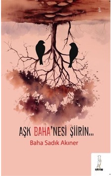 Aşk Baha'nesi Şiirin - Baha Sadık Akıner - ŞYK Kitap Aşk Baha'nesi Şiirin - Baha Sadık Akıner - ŞYK Kitap