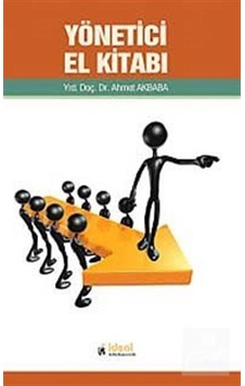 Yönetici El Kitabı - Ahmet Akbaba - İdeal Kültür Yayıncılık Yönetici El Kitabı - Ahmet Akbaba - İdeal Kültür Yayıncılık