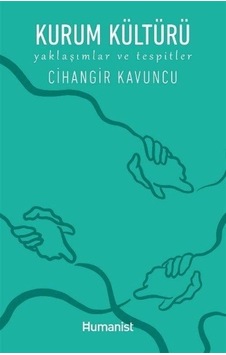 Kurum Kültürü - Yaklaşımlar ve Tespitler - Cihangir Kavuncu - Humanist Kitap Yayıncılık Kurum Kültürü - Yaklaşımlar ve Tespitler - Cihangir Kavuncu - Humanist Kitap Yayıncılık