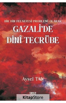 Gazali'de Dini Tecrübe - Bir Din Felsefesi Problemi Olarak - Aysel Tan - Gece Kitaplığı Gazali'de Dini Tecrübe - Bir Din Felsefesi Problemi Olarak - Aysel Tan - Gece Kitaplığı