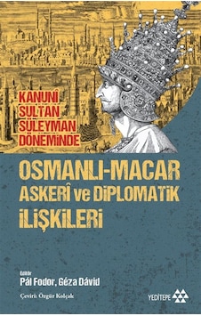 Kanuni Sultan Süleyman Döneminde Osmanlı-macar Askeri Ve Diplo...