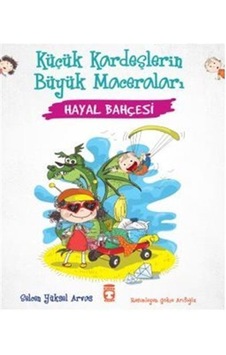 Hayal Bahçesi - Küçük Kardeşlerin Büyük Maceraları - Selcen Yüksel Arvas - Timaş Çocuk Hayal Bahçesi - Küçük Kardeşlerin Büyük Maceraları - Selcen Yüksel Arvas - Timaş Çocuk