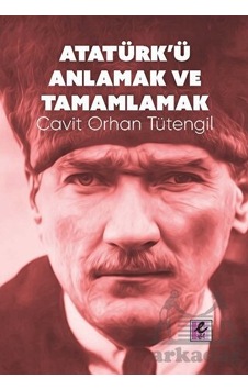 Atatürk Ü Anlamak Ve Tamamlamak