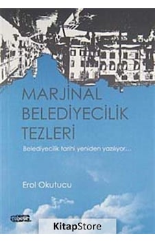 Marjinal Belediyecilik Tezleri - Erol Okutucu - Tebeşir Yayınları