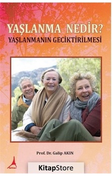 Yaşlanma Nedir? - Yaşlanmanın Geciktirilmesi - Galip Akın - Alter Yayınları