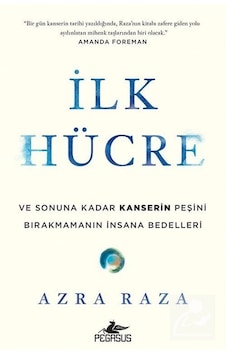İlk Hücre: Ve Sonuna Kadar Kanserin Peşini Birakmamanın İnsana... İlk Hücre: Ve Sonuna Kadar Kanserin Peşini Birakmamanın İnsana...