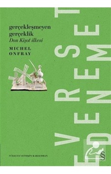 Gerçekleşmeyen Gerçeklik Don Kişot Ilkesi / Michel Onfray