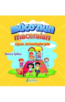 Müco'nun Maceraları - Oyun Arkadaşlarıyla - Semra İplikçi - Semenderkitap Yayınları Müco'nun Maceraları - Oyun Arkadaşlarıyla - Semra İplikçi - Semenderkitap Yayınları