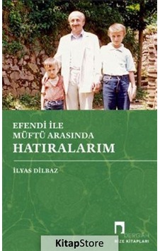 Efendi ile Müftü Arasında Hatıralarım - İlyas Dilbaz - Dergah Yayınları