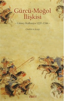 Gürcü-Moğol Ilişkisi Güney Kafkasya 1220-1346 Gürcü-Moğol Ilişkisi Güney Kafkasya 1220-1346