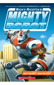 Ricky Ricotta's Mighty Robot (Book 1) - Dav Pilkey - Scholastic Ricky Ricotta's Mighty Robot (Book 1) - Dav Pilkey - Scholastic