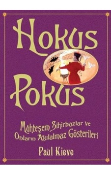 Hokus Pokus - Muhteşem Sihirbazlar ve Onların Akılalmaz Gösterileri - Paul Kieve - Tudem Yayınları Hokus Pokus - Muhteşem Sihirbazlar ve Onların Akılalmaz Gösterileri - Paul Kieve - Tudem Yayınları