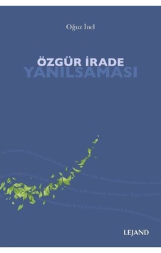 Özgür İrade Yanılsaması - Oğuz İnel - Lejand