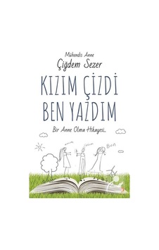 Kızım Çizdi Ben Yazdım - Çiğdem Sezer - Cinius Kızım Çizdi Ben Yazdım - Çiğdem Sezer - Cinius