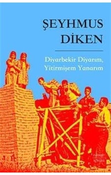 Diyarbekir Diyarım, Yitirmişem Yanarım / Şeyhmus Diken Diyarbekir Diyarım, Yitirmişem Yanarım / Şeyhmus Diken