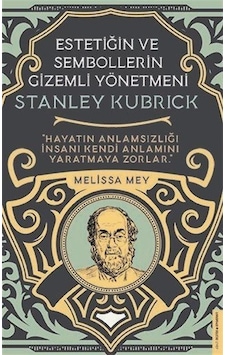 Stanley Kubrick - Estetiğin ve Sembollerin Gizemli Yönetmeni - Melissa Mey - Destek Yayınları Stanley Kubrick - Estetiğin ve Sembollerin Gizemli Yönetmeni - Melissa Mey - Destek Yayınları