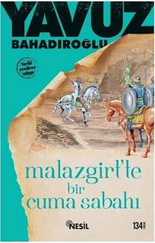 Nesil Yayınları Malazgirt'Te Bir Cuma Sabahı Yavuz Bahadıroğlu Nesil Yayınları Malazgirt'Te Bir Cuma Sabahı Yavuz Bahadıroğlu