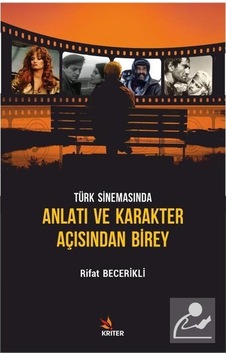Türk Sinemasında Anlatı ve Karakter Açısından Birey - Rifat Becerikli - Kriter Türk Sinemasında Anlatı ve Karakter Açısından Birey - Rifat Becerikli - Kriter