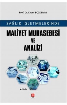 Sağlık İşletmelerinde Maliyet Muhasebesi ve Analizi - Enver Bozdemir - Ekin Basım Yayın