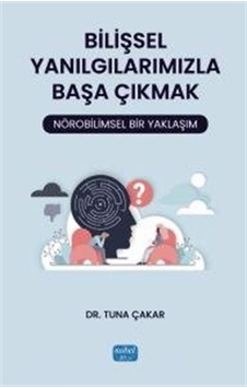 Bilişsel Yanılgılarımızla Başa Çıkmak: Nörobilimsel Bir Yaklaş...