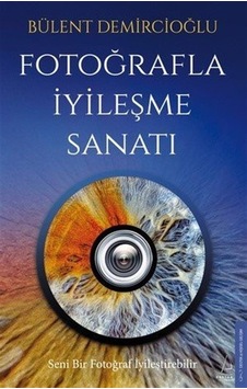 Fotoğrafla İyileşme Sanatı / Bülent Demircioğlu Fotoğrafla İyileşme Sanatı / Bülent Demircioğlu