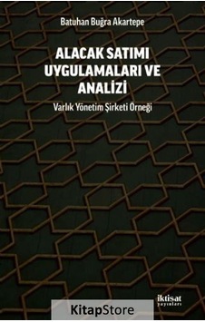 Alacak Satımı Uygulamaları ve Analizi - Varlık Yonetim Şirketi Örneği - Batuhan Buğra Akartepe - İktisat Yayınları