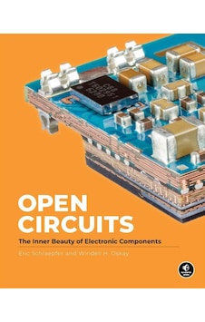 Open Circuits: The Inner Beauty Of Electronic Components Windell Oskay Open Circuits: The Inner Beauty Of Electronic Components Windell Oskay