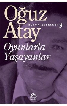 Oyunlarla Yaşayanlar - Oğuz Atay - Ileteşim Yayınları