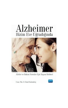 Alzheimer Bizim Eve Uğradığında - Emel Kalınkılıç - Nobel Akademik Yayıncılık Alzheimer Bizim Eve Uğradığında - Emel Kalınkılıç - Nobel Akademik Yayıncılık