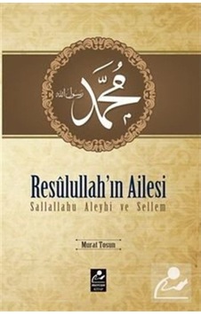 Resulullah'ın Ailesi (s.a.v.) / Murat Tosun 9786054908646 Resulullah'ın Ailesi (s.a.v.) / Murat Tosun 9786054908646