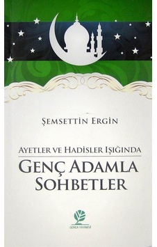 Genç Adamla Sohbetler / Ayet Ve Hadisler Işığında / Şemsettin ... Genç Adamla Sohbetler / Ayet Ve Hadisler Işığında / Şemsettin ...